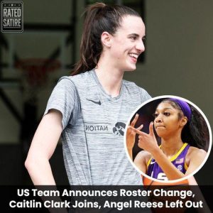 Breaking: US Team Announces Roster Change, Caitlin Clark Joins, Angel Reese Left Out